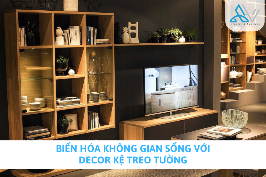 Biến Hóa Không Gian Sống Với Decor Kệ Treo Tường