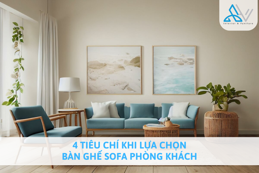 Lưu Ngay 4 Tiêu Chí Khi Lựa Chọn Bàn Ghế Sofa Phòng Khách