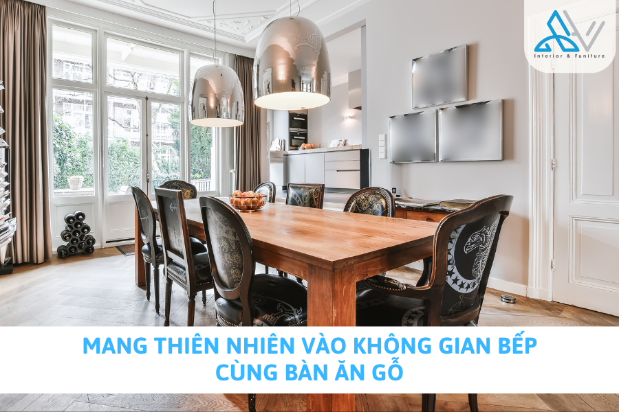 Mang Thiên Nhiên Vào Không Gian Bếp Cùng Bàn Ăn Gỗ