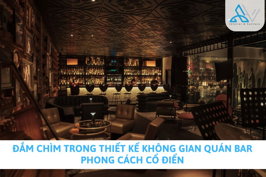 Đắm Chìm Trong Thiết Kế Không Gian Quán Bar Phong Cách Cổ Điển