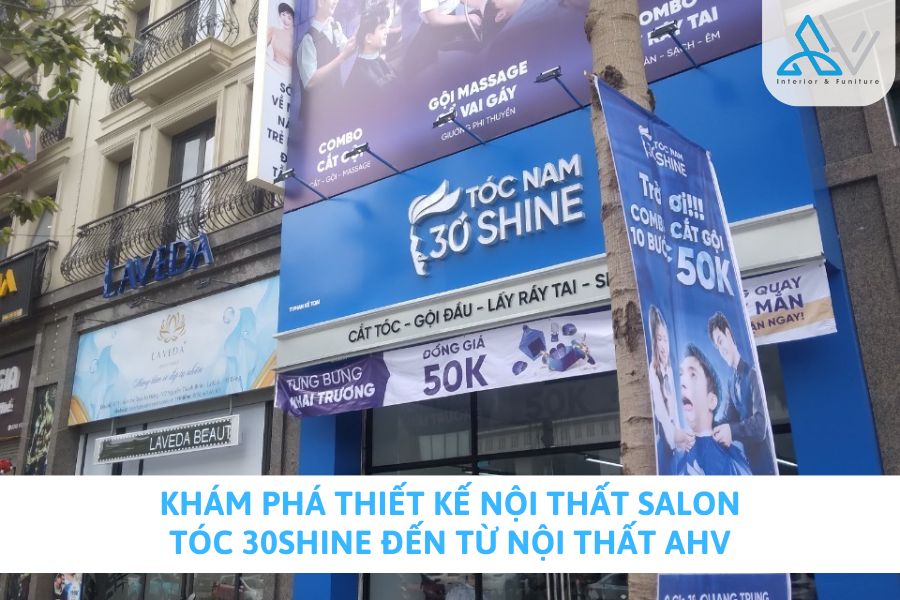 Khám Phá Thiết Kế Nội Thất Salon Tóc 30Shine Đến Từ Nội Thất AHV