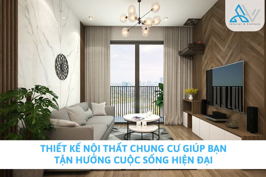 Thiết Kế Nội Thất Chung Cư Giúp Bạn Tận Hưởng Cuộc Sống Hiện Đại