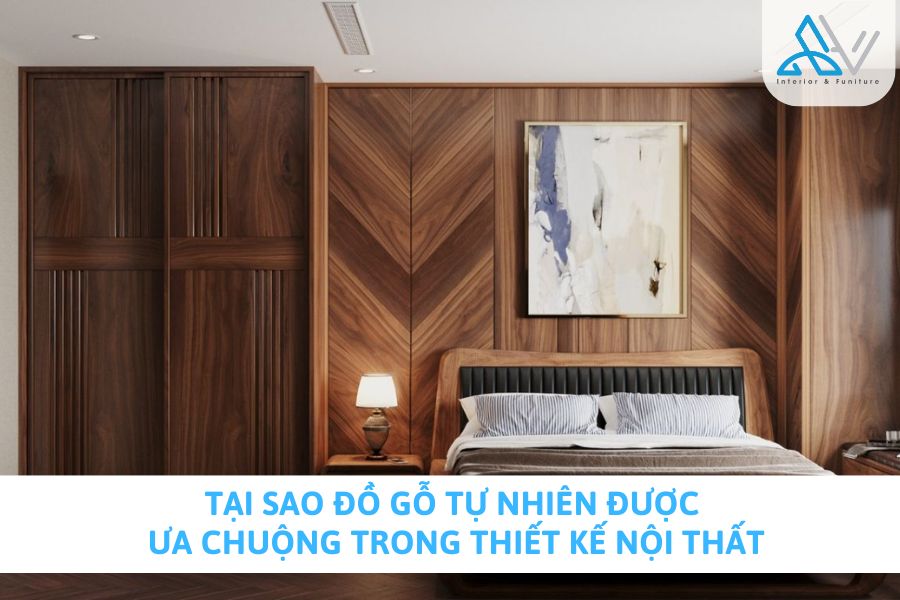 Tại Sao Đồ Gỗ Tự Nhiên Được Ưa Chuộng Trong Thiết Kế Nội Thất